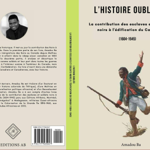 Première et quatrième de couverture du livre de l'historien et professeur Amadou Ba intitulé, L'histoire oubliée. La contribution des esclaves et soldats noirs à l'édification du Canada (1604-1945), paru le 7 octobre 2019 aux éditions AB. (Photo : Amadou Ba)